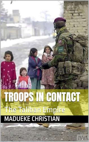 Troops in contact : The Taliban Empire (Trops in contact - The human view Book 1) (English Edition)