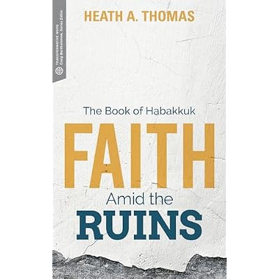 Faith Amid the Ruins: The Book of Habakkuk