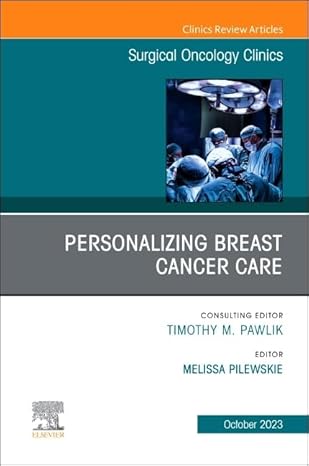 PERSONALIZING BREAST CANCER CARE AN ISSUE OF SURGICAL ONCOLOGY CLINICS OF NORTH AMERICA (HB 2023)