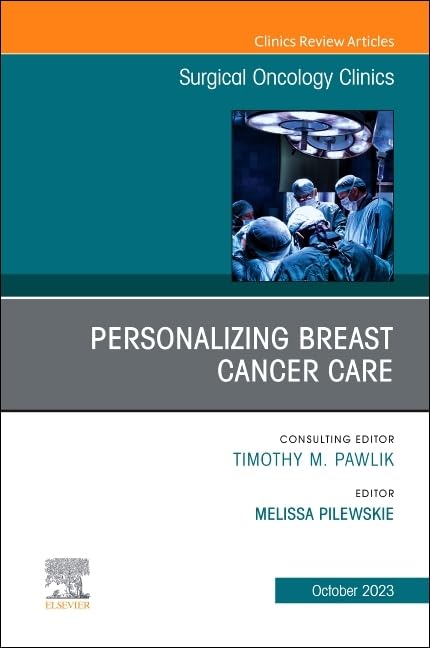 Personalizing Breast Cancer Care, An Issue of Surgical Oncology Clinics of North America (Volume 32-4) (The Clinics: Surgery, Volume 32-4)