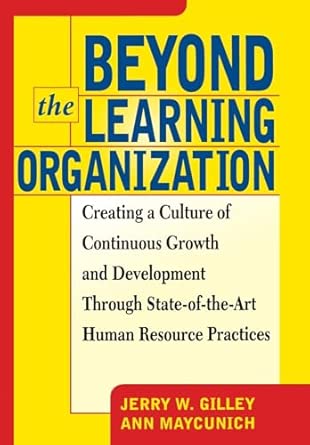 Beyond The Learning Organization: Creating a Culture of Continuous Growth and Development through State-of-the-Art Human Resource Practices book cover