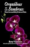 Orquídeas en las sombras: Entre la oscuridad y la luz en Cuba (Spanish Edition)