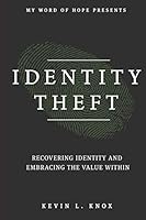 Identity Theft: Recovering Identity and Embracing the Value Within 1329569512 Book Cover