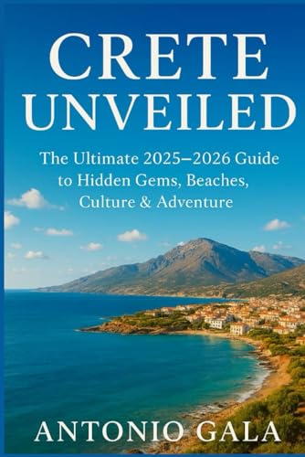 CRETE UNVEILED: The Ultimate 2025–2026 Guide to Hidden Gems, Beaches, Culture & Adventure