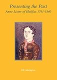 Presenting the Past: Anne Lister of Halifax 1791-1840