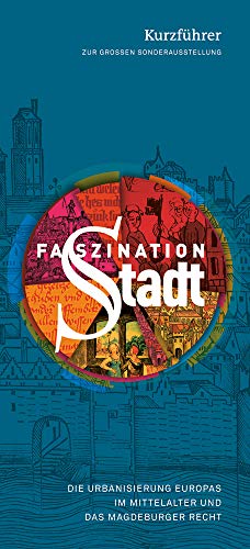 Faszination Stadt: Die Urbanisierung Europas im Mittelalter und das Magdeburger Recht – Kurzführer