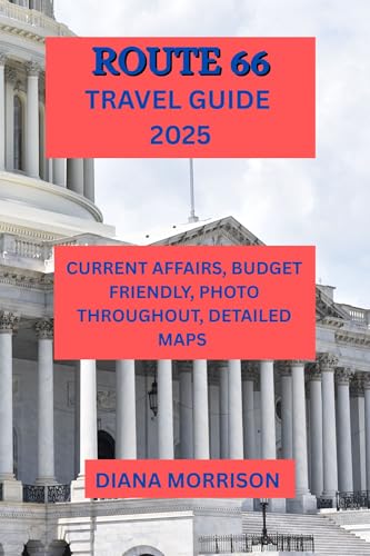 ROUTE 66 TRAVEL GUIDE 2025: Comprehensive Schedule, Travel Advice & Essential Sights