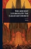 The Ancient Liturgies Of The Gallican Church (Latin Edition)