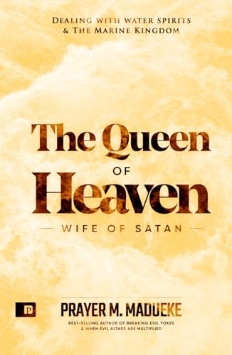 Queen of Heaven: Wife of Satan (Total Deliverance from Destructive Water Spirits, Conquering Defeating Leviathan Spirit, Deliverance From Marine Spirit Exposed) -  Independently published