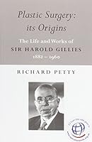 Plastic Surgery: its Origins: The Life and Works of Sir Harold Gillies 1882-1960 0992673909 Book Cover