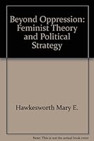 Beyond oppression: Feminist theory and political strategy 0826404561 Book Cover
