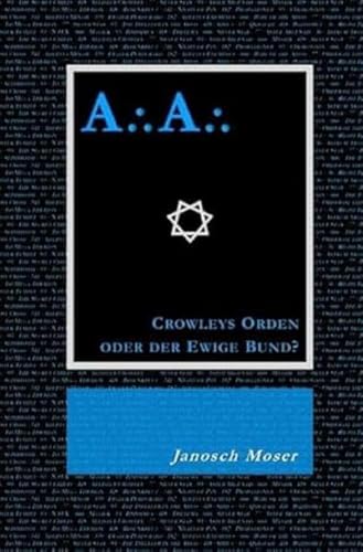 A⸫A⸫ – Crowleys Orden oder der Ewige Bund?: Der Mythos vom Silbernen Stern und der Weg des Adepten