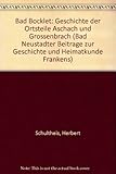 Bad Bocklet: Geschichte der Ortsteile Aschach und Grossenbrach (Bad Neustädter Beiträge zur Geschichte und Heimatkunde Frankens)