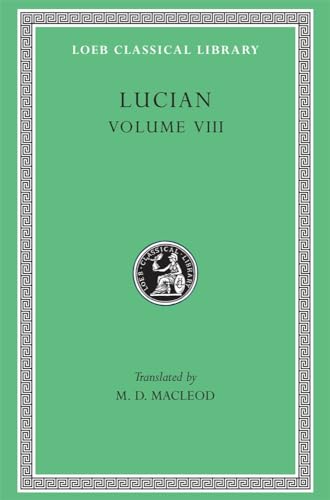 Lucian, Volume VIII: Soloecista. Lucius or The Ass. Amores. Halcyon. Demosthenes. Podagra. Ocypus. Cyniscus. Philopatris. Charidemus. Nero