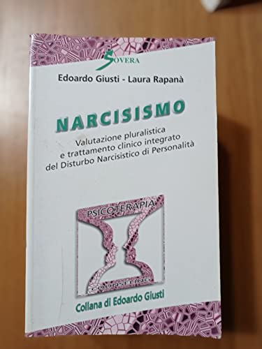 Narcisismo. Valutazione pluralistica e trattamento clinico integrato del disturbo narcisistico di personalità