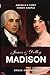 James and Dolley Madison: America's First Power Couple