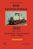  Sammler-Katalog ESU 2022 Farbversion: H0 + G + 1, Deutschland + Export-Modelle, Loks + Wagen