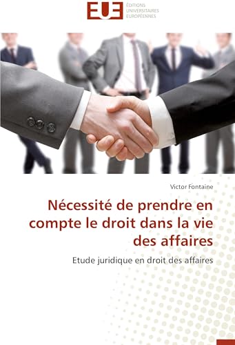 Nécessité de prendre en compte le droit dans la vie des affaires: Etude juridique en droit des affaires (Omn.Univ.Europ.) (French Edition)