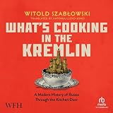 What's Cooking in the Kremlin: A Modern History of Russia Through the Kitchen Door