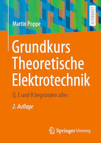 Grundkurs Theoretische Elektrotechnik: Q, E und B begründen alles