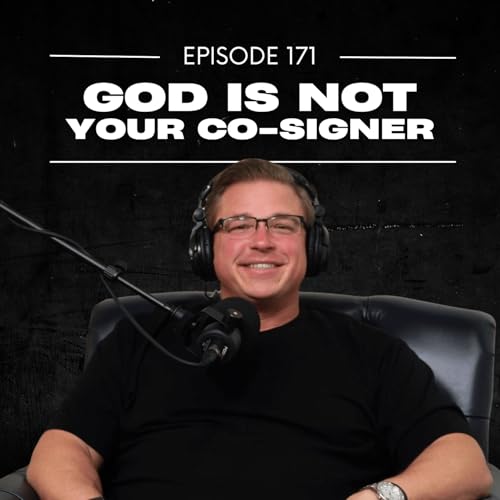 E171: God Is Not Your Co-Signer