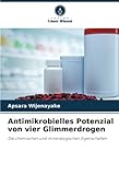  Antimikrobielles Potenzial von vier Glimmerdrogen: Die chemischen und mineralogischen Eigenschaften