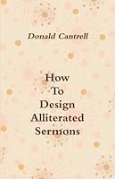 How To Design Alliterated Sermons 1312228164 Book Cover