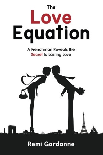 The Love Equation: A Frenchman Reveals the Secret to Lasting Love