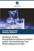 Analyse eines Dampfabsorptionssystems unter Verwendung von Motorabgasenergie (German Edition) 6202496371 Book Cover