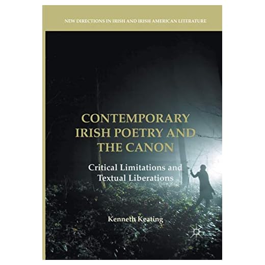 Contemporary Irish Poetry and the Canon: Critical Limitations and Textual Liberations (New Directions in Irish and Irish American Literature)