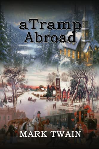 A Tramp Abroad: By Mark Twain Original Classic with Illustrated, Annotated Editor by Trust Books