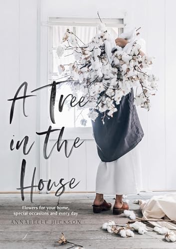 A Tree in the House: Flowers for your Home, Special Occasions and Every Day