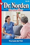  Was kostet die Welt: Dr. Norden Bestseller 474 – Arztroman
