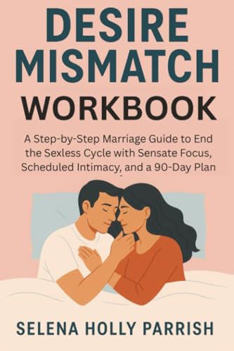 Desire Mismatch Workbook: A Step-by-Step Marriage Guide to End the Sexless Cycle with Sensate Focus, Scheduled Intimacy, and a 90-Day Plan