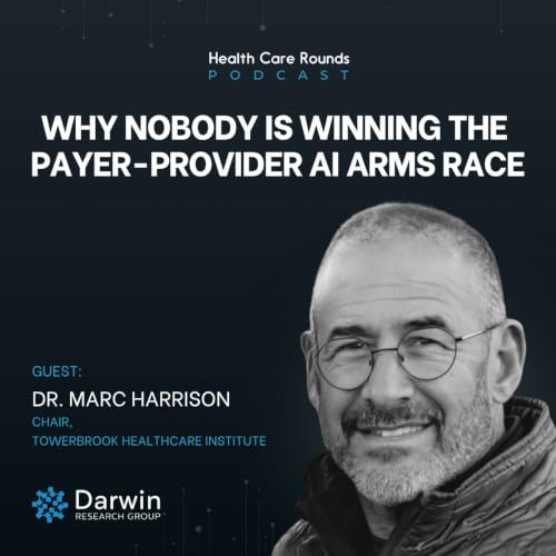 Why Nobody is Winning The Payer-Provider AI Arms Race w/ Dr. Marc Harrison, TowerBrook Healthcare Institute