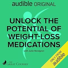 Unlock the Potential of Weight Loss Medications Audiobook By Dr. Julia Nordgren, The Great Courses cover art