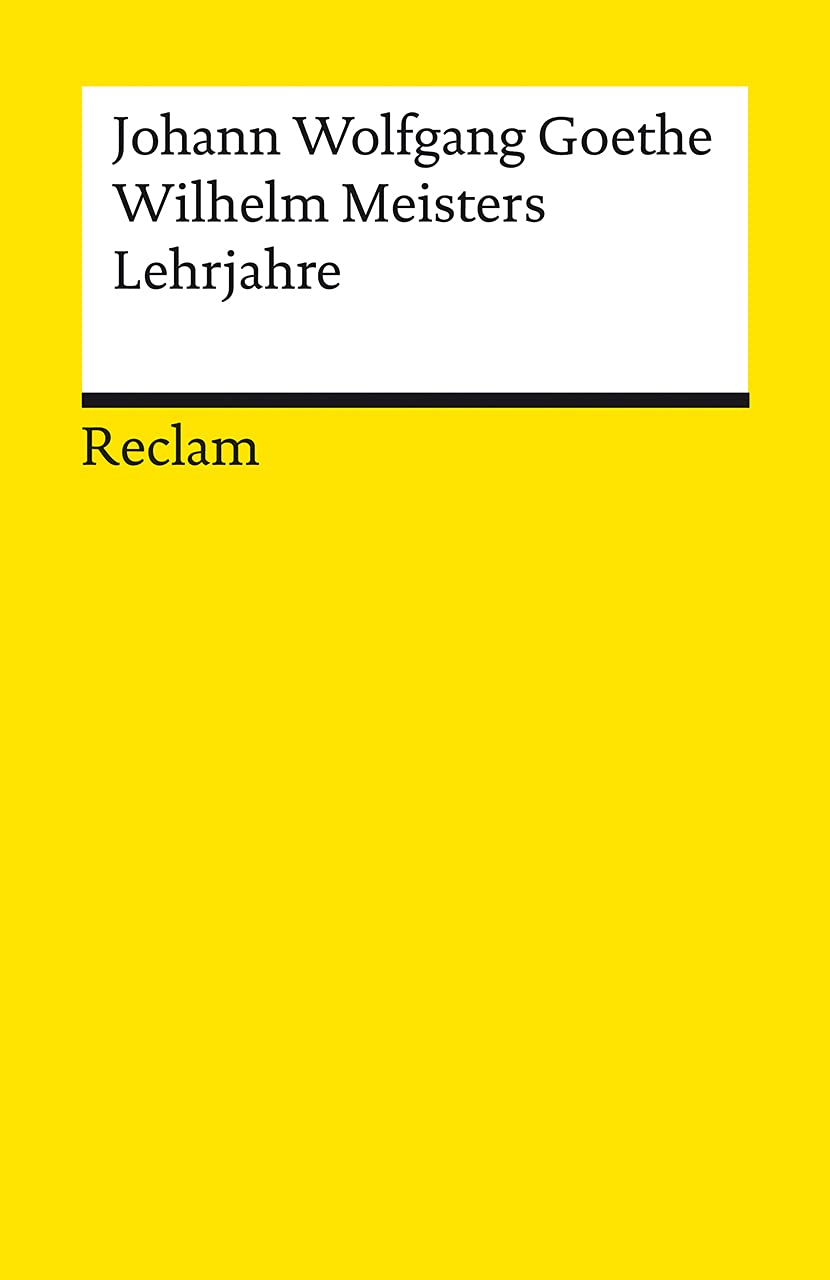 Wilhelm Meisters Lehrjahre: Ein Roman