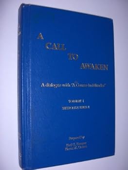 Hardcover A Call to Awaken: A dialogue with a Course in Miracles (Volume 1 Sessions 1 thru 4) Book
