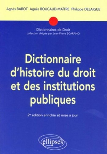 Télécharger Dictionnaire d'histoire du droit et des institutions publiques : (476-1875) PDF Ebook En Ligne
