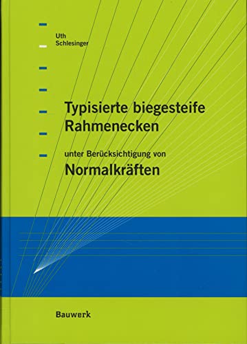 Typisierte biegesteife Rahmenecken: Nachweis von Riegel und Stütze. Berücksichtigung der Normalkraft. Nachweis des Schubfeldes in der Rahmenecke. Gebrauchstauglichkeitsnachweis
