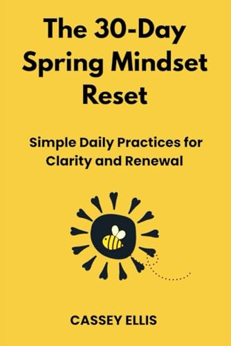 The 30-Day Spring Mindset Reset: Simple Daily Practices for Clarity and Renewal