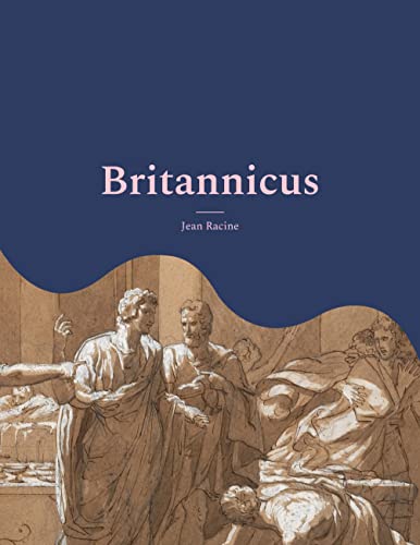 Britannicus: Une grande tragédie de 1669 (French Edition)