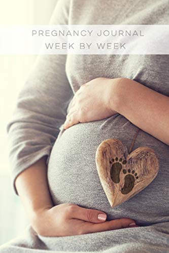Pregnancy Journal Week By Week: A Planner To Record When You're expecting A Baby