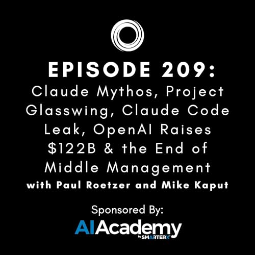 #209: Claude Mythos, Project Glasswing, Claude Code Leak, OpenAI Raises $122B & the End of Middle Management