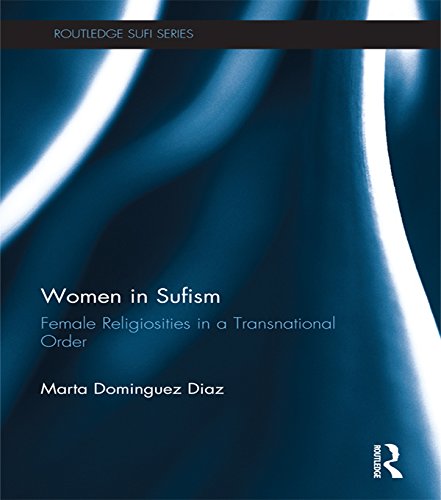 Women in Sufism: Female Religiosities in a Transnational Order (Routledge Sufi Series)      1st Edition, Kindle Edition