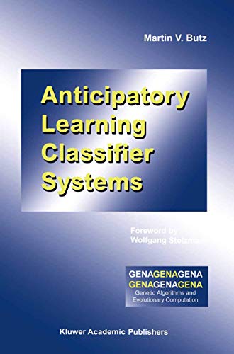 Anticipatory Learning Classifier Systems: 4 (Genetic Algorithms and Evolutionary Computation) view 2