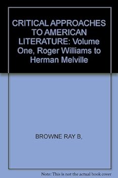 CRITICAL APPROACHES TO AMERICAN LITERATURE: Volume One, Roger Williams to Herman Melville