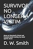 SURVIVOR NO LONGER A VICTIM: Abuse at Maryland's School and Granada Hostel making my stand against abuse