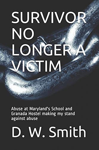 SURVIVOR NO LONGER A VICTIM: Abuse at Maryland's School and Granada Hostel making my stand against abuse