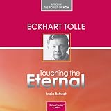 Touching the Eternal: A Retreat on the Heart of Spiritual Surrender - Eckhart Tolle Eckhart Tolle Verlag: Eckhart Teachings 